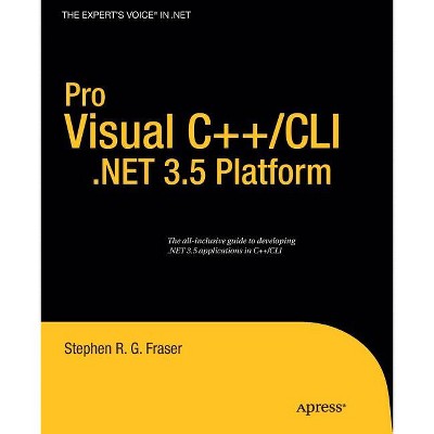 Pro Visual C++/CLI and the .NET 3.5 Platform - (Books for Professionals by Professionals) by  Stephen R G Fraser (Paperback)