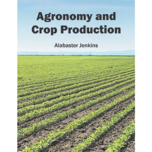Agronomy and Crop Production - by  Alabaster Jenkins (Hardcover) - 1 of 1