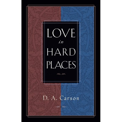 Love in Hard Places - by  D A Carson (Paperback)