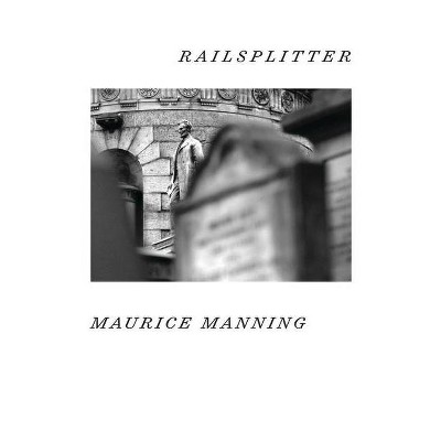 Railsplitter - by  Maurice Manning (Paperback)