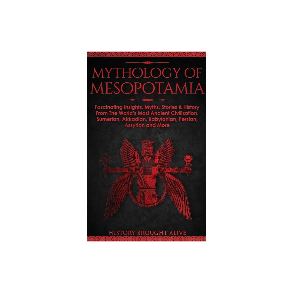 Mythology of Mesopotamia - by History Brought Alive (Paperback)