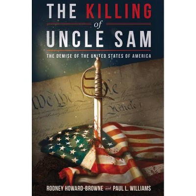 The Killing of Uncle Sam - by  Rodney Howard-Browne & Paul L Williams (Paperback)