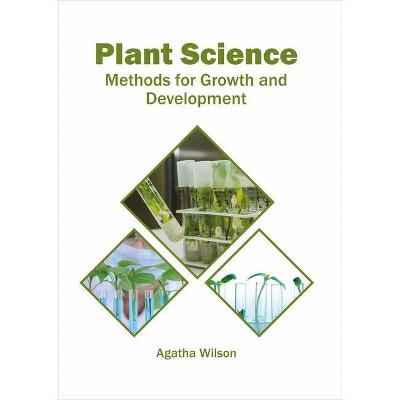 Plant Science: Methods for Growth and Development - by  Agatha Wilson (Hardcover)