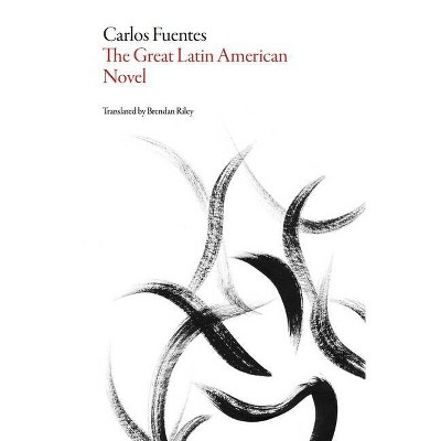 The Great Latin American Novel - (Mexican Literature) by  Carlos Fuentes (Paperback)