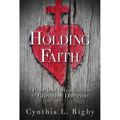 Holding Faith - by  Cynthia L Rigby (Paperback)