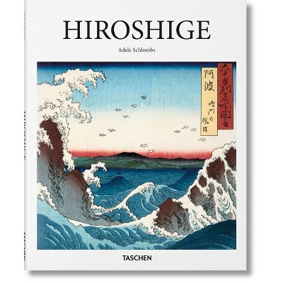 Hiroshige - (Basic Art) by  Adele Schlombs (Hardcover)
