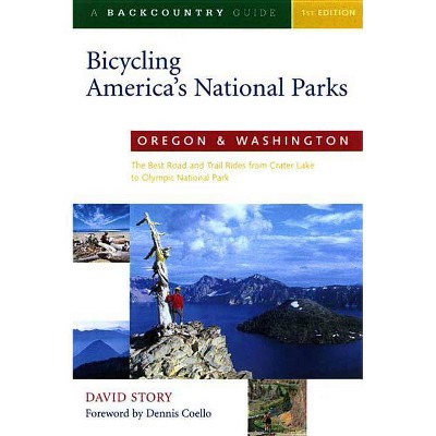 Bicycling America's National Parks: Oregon and Washington - by  David Story (Paperback)