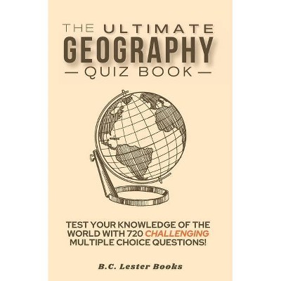 The Ultimate Geography Quiz Book - (Geography Quiz Books) by  B C Lester Books (Paperback)