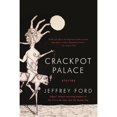 Crackpot Palace - by  Jeffrey Ford (Paperback)