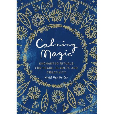 Calming Magic - by  Nikki Van De Car (Hardcover)