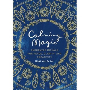 Calming Magic - by  Nikki Van De Car (Hardcover) - 1 of 1
