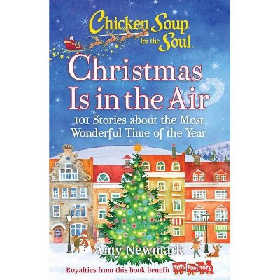 Chicken Soup for the Soul: Christmas Is in the Air - by  Amy Newmark (Paperback)