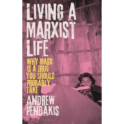 Living a Marxist Life - by  Andrew Pendakis (Hardcover)