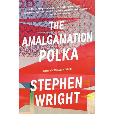 The Amalgamation Polka - by  Stephen Wright (Paperback)