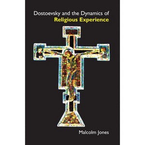 Dostoevsky and the Dynamics of Religious Experience - by  Malcolm Jones (Paperback) - 1 of 1