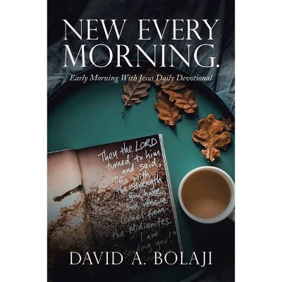 New Every Morning. - by  David A Bolaji (Paperback)