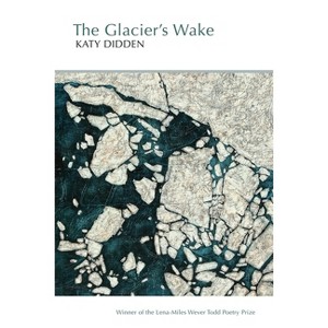 The Glacier's Wake - by  Katy Didden (Paperback) - 1 of 1