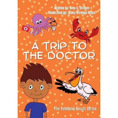 A Trip to the Doctor - by  Amy G Strayer (Paperback)