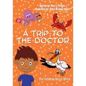 A Trip to the Doctor - by  Amy G Strayer (Paperback) - 1 of 1