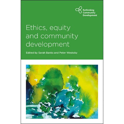 Ethics, Equity and Community Development - (Rethinking Community Development) by  Sarah Banks & Peter Westoby (Paperback)