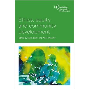 Ethics, Equity and Community Development - (Rethinking Community Development) by  Sarah Banks & Peter Westoby (Paperback) - 1 of 1