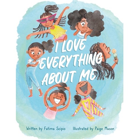 I Love Everything About Me - By Fatima Scipio (hardcover) : Target