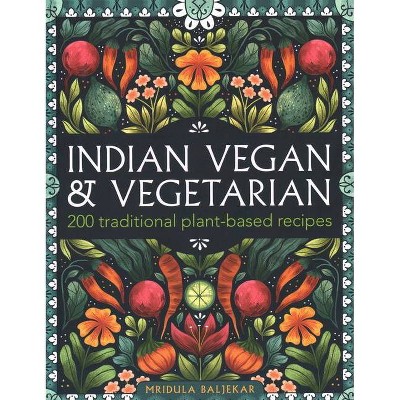 Indian Vegan & Vegetarian - by  Mridula Baljekar (Hardcover)