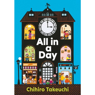 All in a Day - by  Chihiro Takeuchi (Hardcover)
