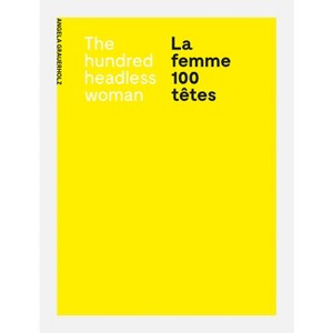 Angela Grauerholz: La Femme 100 Têtes / The Hundred Headless Woman - by  André Breton (Paperback) - 1 of 1