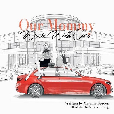 Our Mommy Works With Cars - by  Melanie Borden (Paperback)