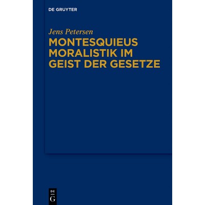 Montesquieus Moralistik Im Geist Der Gesetze - by  Jens Petersen (Hardcover)