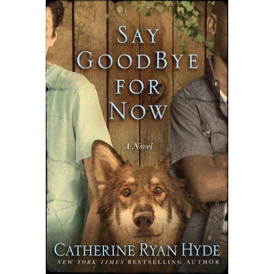  Say Goodbye for Now - by  Catherine Ryan Hyde (Paperback) 