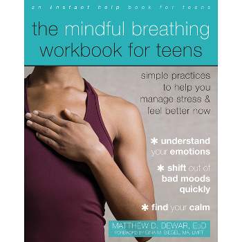 The Mindful Breathing Workbook for Teens - by  Matthew D Dewar (Paperback)