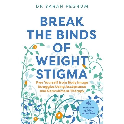 Break the Binds of Weight Stigma - by  Pegrum (Paperback)