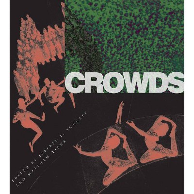 Crowds - by  Jeffrey T Schnapp & Matthew Tiews (Paperback)