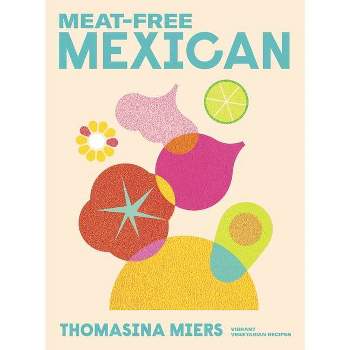 Meat Free Mexican - by  Thomasina Miers (Hardcover)