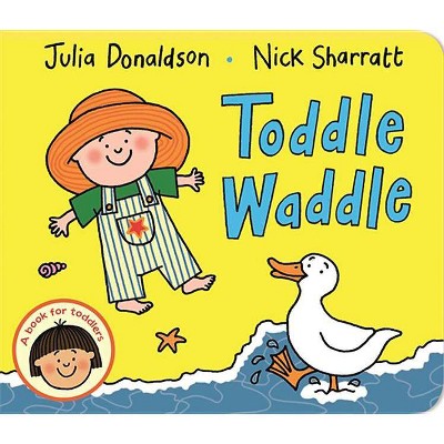 Toddle Waddle - by  Julia Donaldson (Board Book)