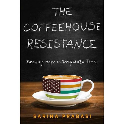 The Coffeehouse Resistance - by  Sarina Prabasi (Paperback)