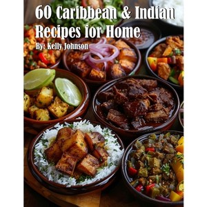 60 Caribbean & West Indian Recipes for Home - by  Kelly Johnson (Paperback) - 1 of 1