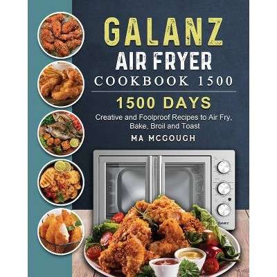 Galanz Air Fryer Oven Cookbook 1500 - by  Ma McGough (Paperback)