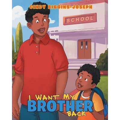 I Want My Brother Back - by  Cindy Biggins-Joseph (Paperback)