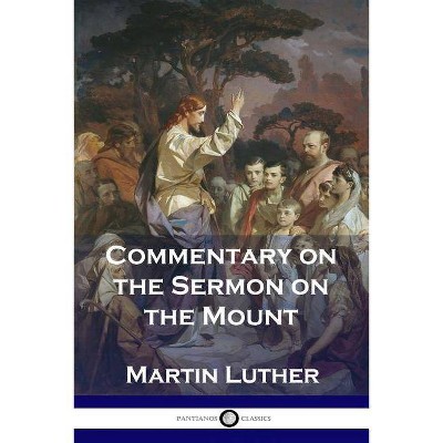 Commentary on the Sermon on the Mount - by  Martin Luther (Paperback)