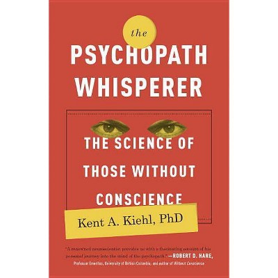 The Psychopath Whisperer - by  Kent A Kiehl (Paperback)