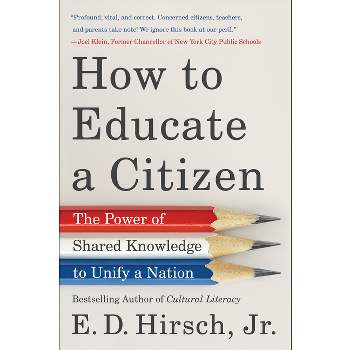 How to Educate a Citizen - by  E D Hirsch (Paperback)