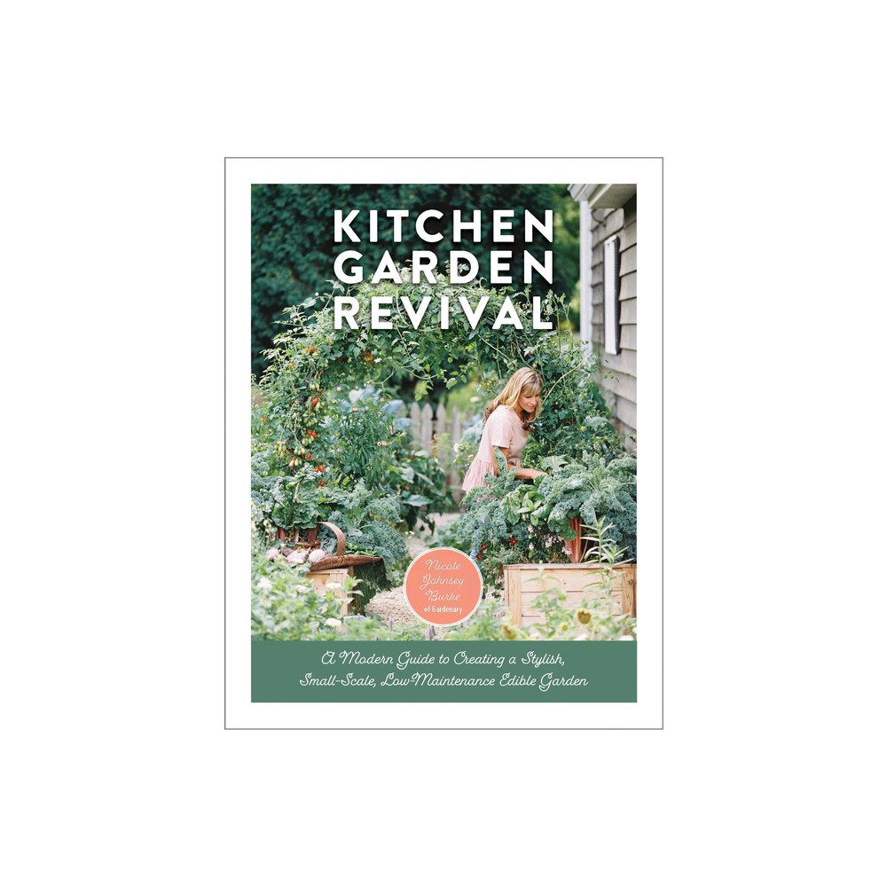 Kitchen Garden Revival - by Nicole Johnsey Burke (Hardcover)