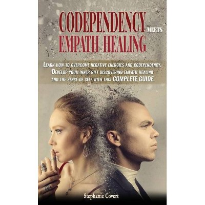 Codependency meets Empath Healing - by  Stephanie Covert (Hardcover)