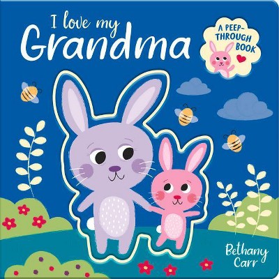 I Love My Grandma - (Peep-Through Books) by  Robyn Gale (Board Book)