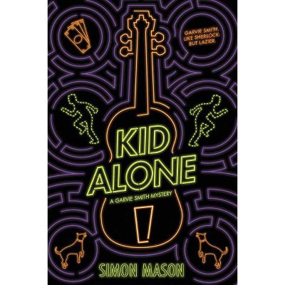 Kid Alone: A Garvie Smith Mystery - by  Simon Mason (Hardcover)