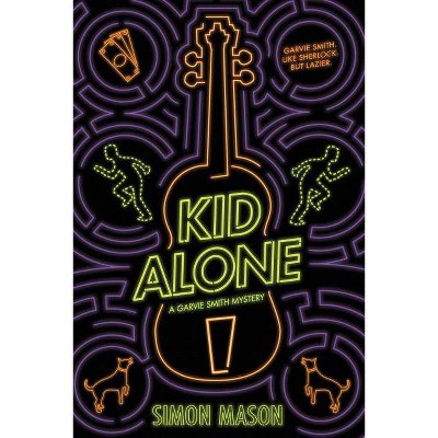 Kid Alone: A Garvie Smith Mystery - by  Simon Mason (Hardcover)