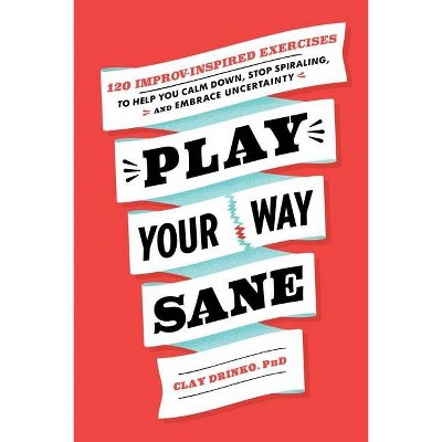 Play Your Way Sane - by  Clay Drinko (Paperback)